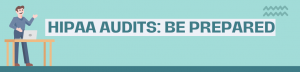 HIPAA Audits: Be Prepared